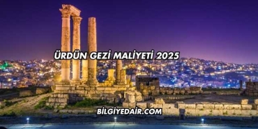 Ürdün Gezi Maliyeti 2025