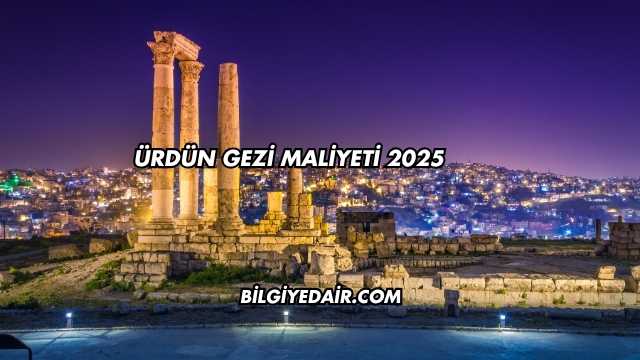 Ürdün Gezi Maliyeti 2025