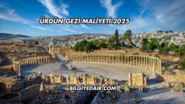 Ürdün Gezi Maliyeti 2025