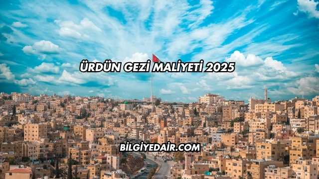 Ürdün Gezi Maliyeti 2025
