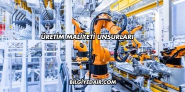 Üretim Maliyeti Unsurları