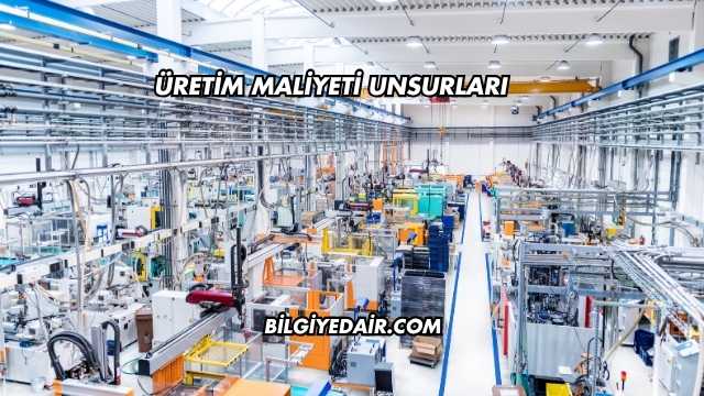 Üretim Maliyeti Unsurları