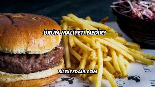 Ürün Maliyeti Nedir?