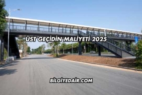 Üst Geçidin Maliyeti 2025
