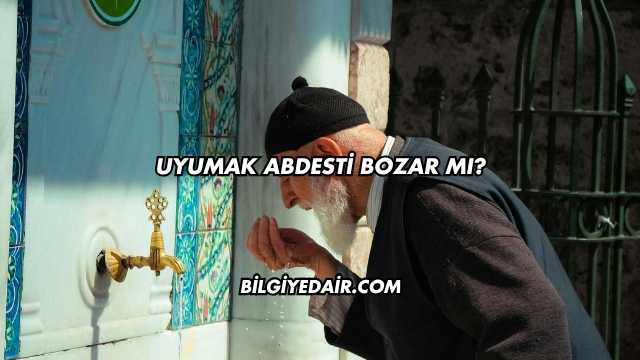 Uyumak Abdesti Bozar mı