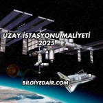 Uzay İstasyonu Maliyeti 2025