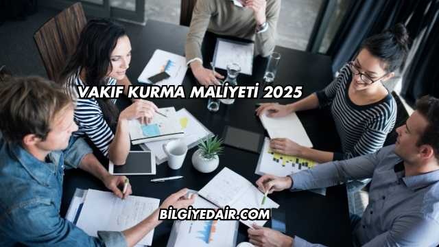 Vakıf Kurma Maliyeti 2025