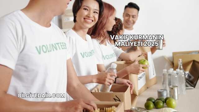 Vakıf Kurmanın Maliyeti 2025