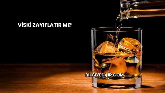 Viski Zayıflatır mı?