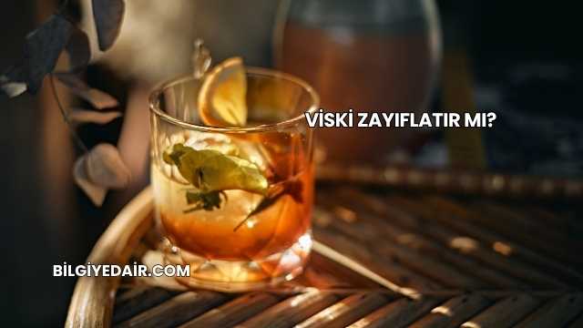 Viski Zayıflatır mı?
