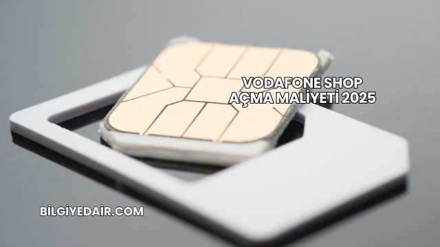 Vodafone Shop Açma Maliyeti 2025