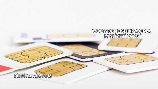 Vodafone Shop Açma Maliyeti 2025