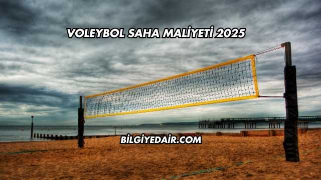 Voleybol Saha Maliyeti 2025