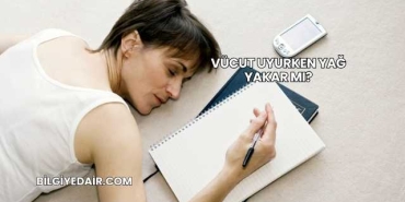 Vücut Uyurken Yağ Yakar mı?