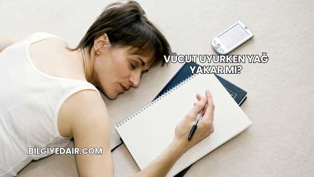 Vücut Uyurken Yağ Yakar mı?
