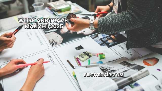 Work And Travel Maliyeti 2025