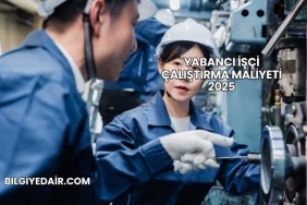 Yabancı İşçi Çalıştırma Maliyeti 2025