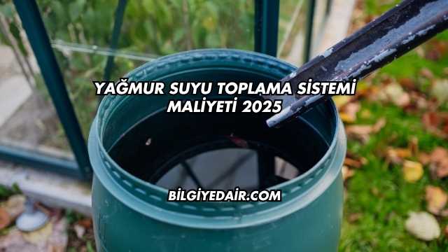 Yağmur Suyu Toplama Sistemi Maliyeti 2025