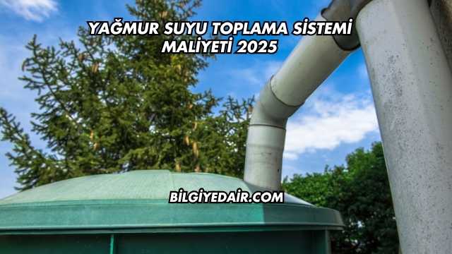 Yağmur Suyu Toplama Sistemi Maliyeti 2025