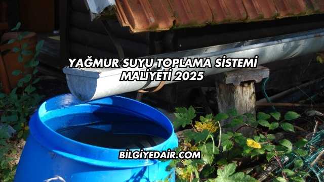 Yağmur Suyu Toplama Sistemi Maliyeti 2025