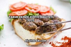 Yarım Ekmek Köfte Maliyeti 2025