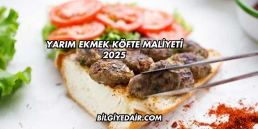 Yarım Ekmek Köfte Maliyeti 2025