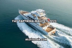 Yat Yaptırma Maliyeti 2025