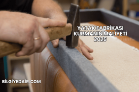 Yatak Fabrikası Kurmanın Maliyeti 2025
