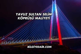 Yavuz Sultan Selim Köprüsü Maliyeti