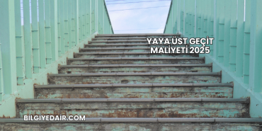 Yaya Üst Geçit Maliyeti 2025