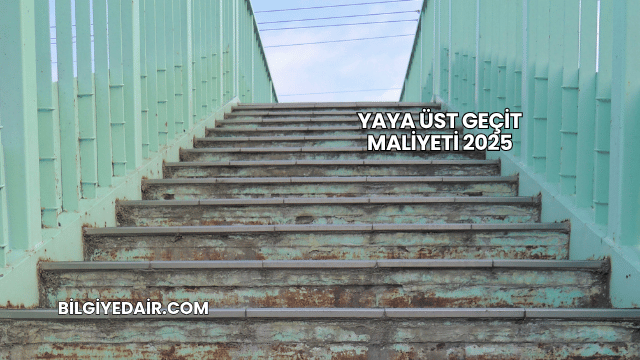 Yaya Üst Geçit Maliyeti 2025