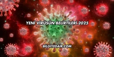 Yeni Virüsün Belirtileri 2025