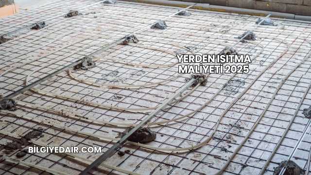 Yerden Isıtma Maliyeti 2025