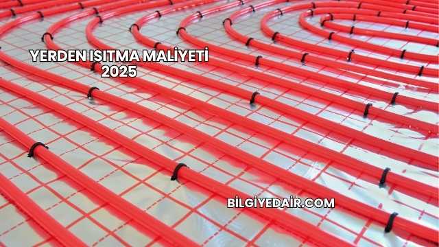 Yerden Isıtma Maliyeti 2025