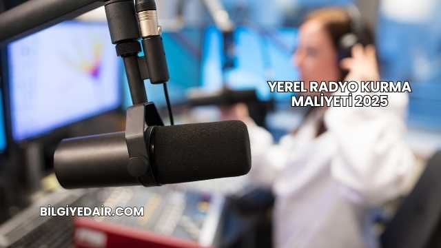 Yerel Radyo Kurma Maliyeti 2025