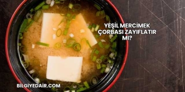 Yeşil Mercimek Çorbası Zayıflatır mı?
