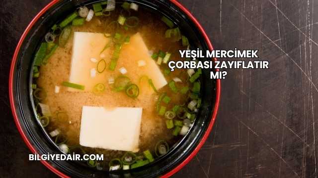 Yeşil Mercimek Çorbası Zayıflatır mı?