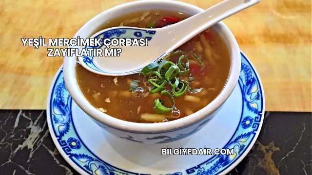 Yeşil Mercimek Çorbası Zayıflatır mı?