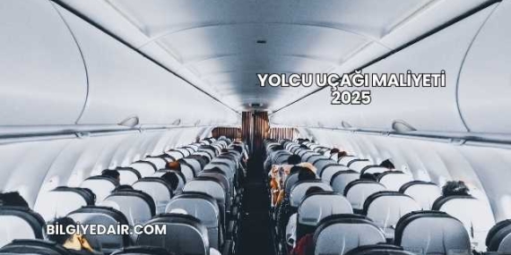 Yolcu Uçağı Maliyeti 2025