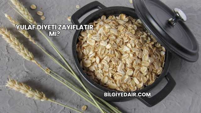 Yulaf Diyeti Zayıflatır mı?