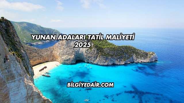 Yunan Adaları Tatil Maliyeti 2025