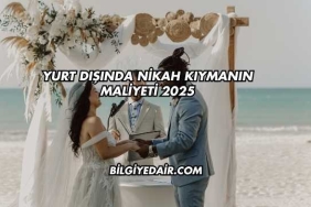 Yurt Dışında Nikah Kıymanın Maliyeti 2025