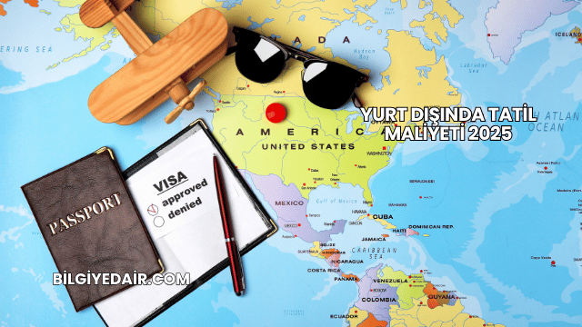 Yurt Dışında Tatil Maliyeti 2025