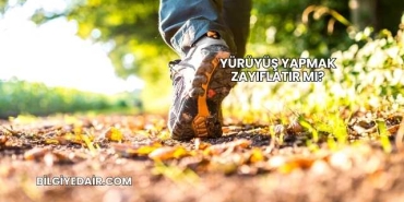 Yürüyüş Yapmak Zayıflatır mı?