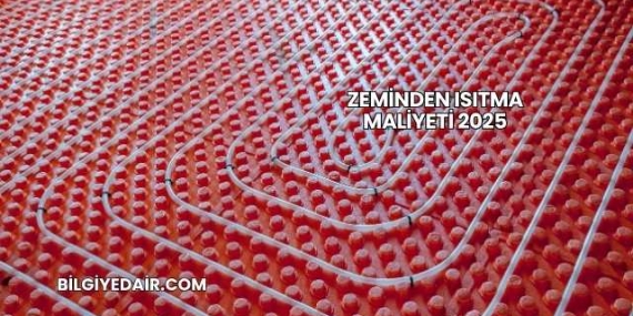 Zeminden Isıtma Maliyeti 2025