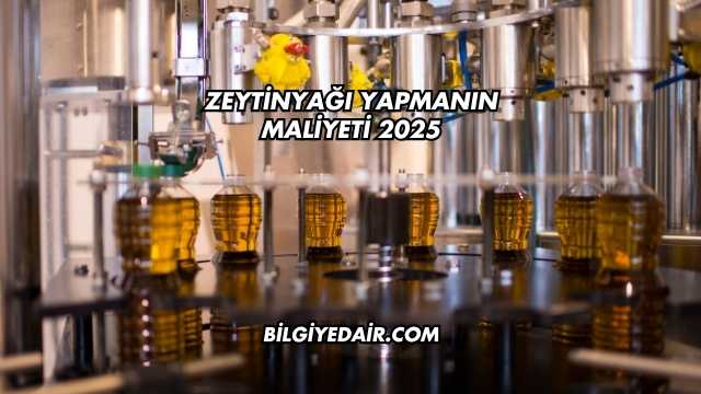 Zeytinyağı Yapmanın Maliyeti 2025