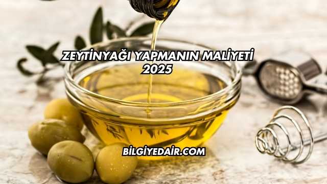 Zeytinyağı Yapmanın Maliyeti 2025