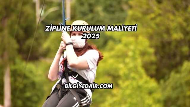 Zipline Kurulum Maliyeti 2025