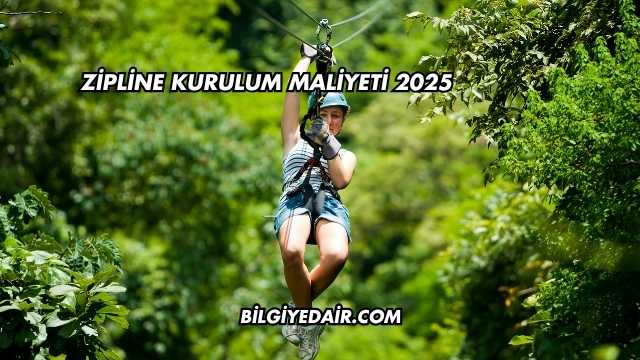 Zipline Kurulum Maliyeti 2025