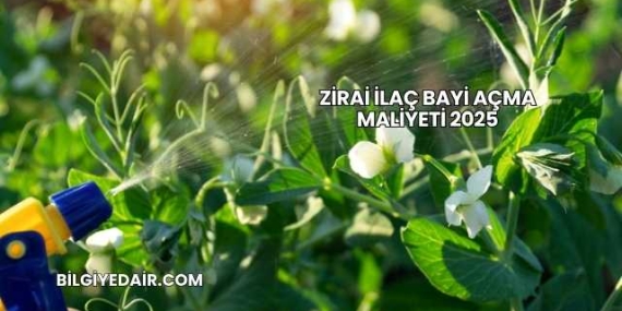 Zirai İlaç Bayi Açma Maliyeti 2025